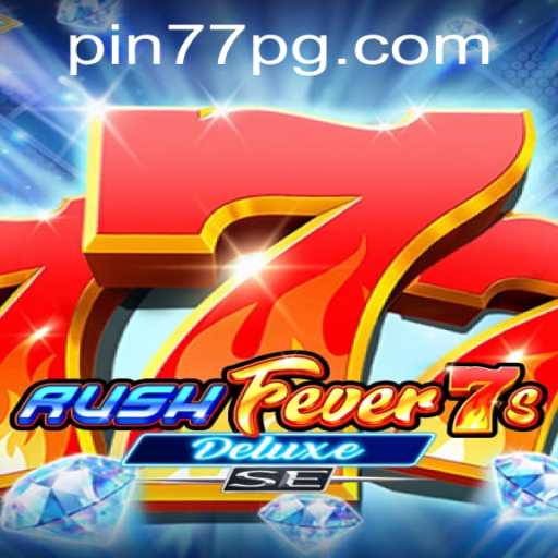Exploring the Thrill of RushFever7sDeluxeSE with Pin77